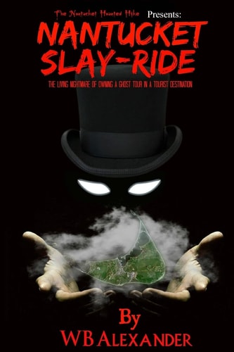 Nantucket Slay-Ride The Living Nightmare of Owning A Ghost Tour In A Tourist Destination.