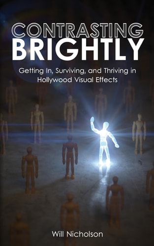 Contrasting Brightly Getting In, Surviving, and Thriving in Hollywood Visual Effects
