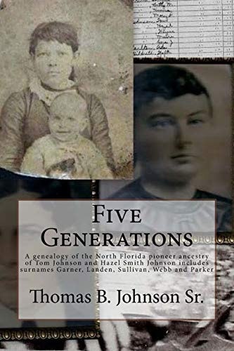 Five Generations The North Florida Pioneer Ancestry of Tom Johnson and Lydia Hazel Smith Johnson