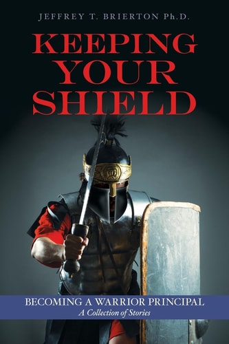 Keeping Your Shield Becoming a Warrior Principal a Collection of Stories