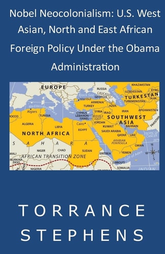 Nobel Neocolonialism U. S. West Asian, North and East African Foreign Policy Under the Obama Administration