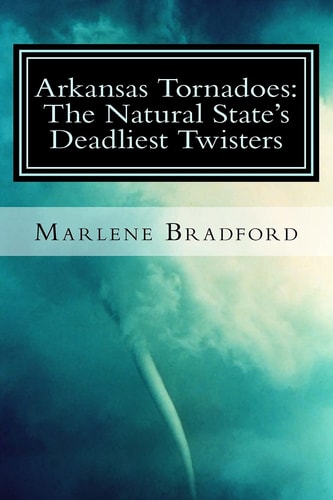 Arkansas Tornadoes The Natural State's Deadliest Twisters