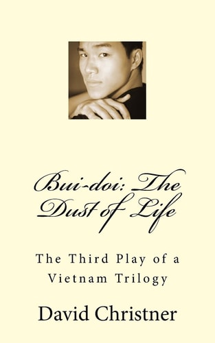 Bui-Doi The Dust of Life: The Third Play of a Vietnam Trilogy