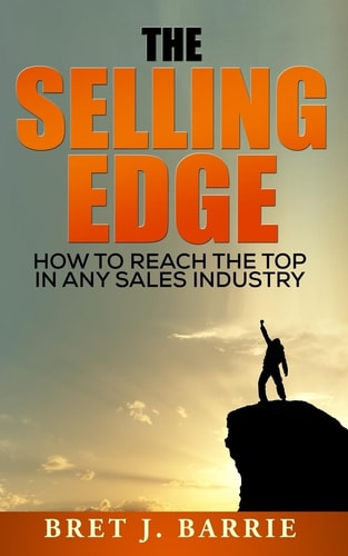 The Selling Edge How to Reach the Top in Any Sales Industry