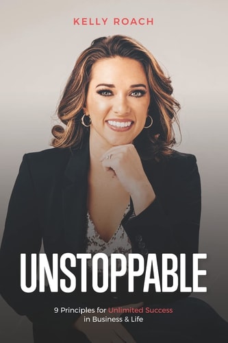 Unstoppable 9 Principles for Unlimited Success in Business and Life