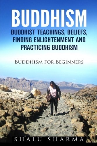 Buddhism Buddhist Teachings, Beliefs, Finding Enlightenment and Practicing Buddhism: Buddhism For Beginners