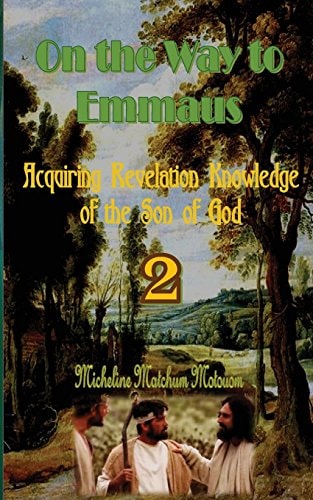 On the Way to Emmaus Acquiring Revelation Knowledge of the Son of God
