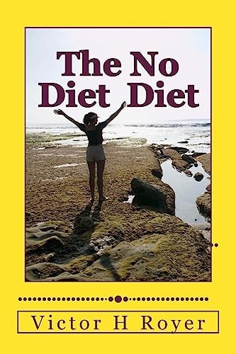 The No Diet Diet Eat What You Want - When You Want It