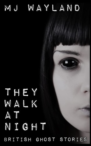 They Walk At Night Real British Ghost Stories