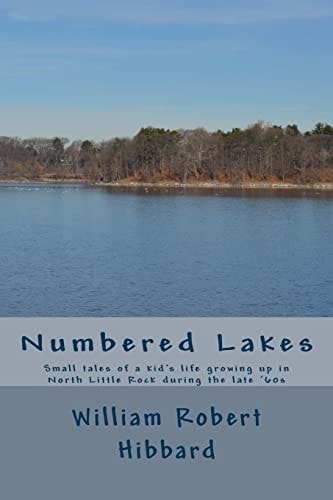 Numbered Lakes Small Tales of a Kid's Life Growing Up in North Little Rock During the Late '60s