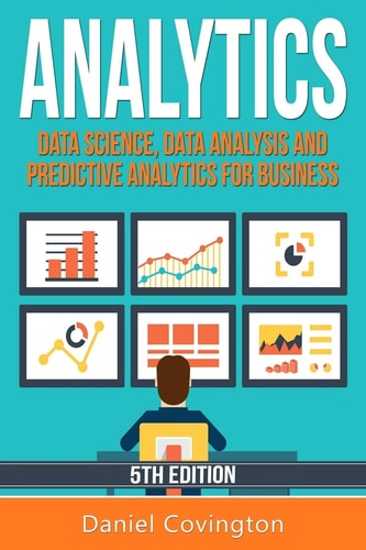 Analytics Data Science, Data Analysis and Predictive Analytics for Business