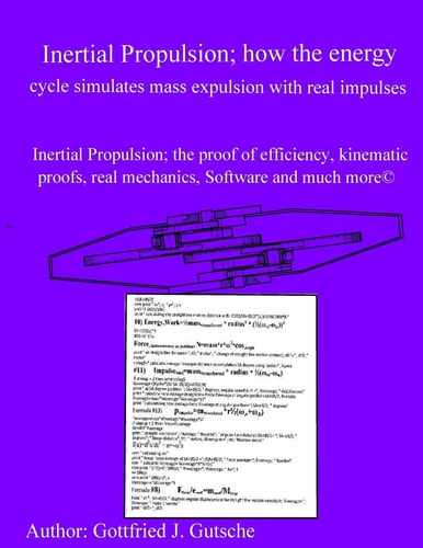 Inertial Propulsion; How the Energy Cycle Simulates Mass Expulsion with Real Impulses! Inertial Propulsion; the Proof of Efficiency, Kinematic Proofs, Real Mechanics, Software and Much More