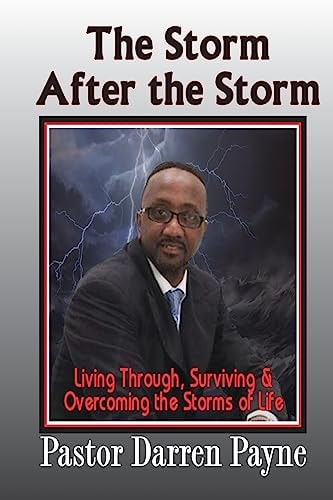 The Storm After The Storm Living Through, Surviving and Overcoming the Storms of Life!