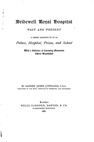 Bridewell Royal Hospital, Past and Present, a Short Account of It As Palace, Hospital, Prison, and School, with a Collection of Interesting Memoranda Hitherto Unpublished