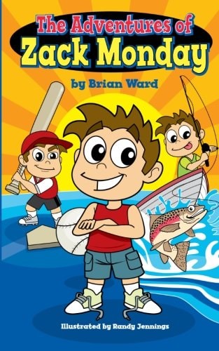 The Adventures of Zack Monday Ten Short Stories of an Adventurous Young Boy and His Amazing Childhood Experiences!