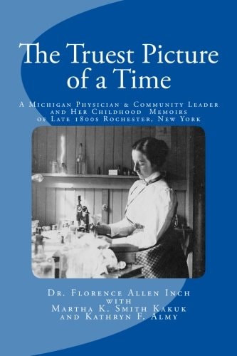 The Truest Picture of a Time A Michigan Physician and Community Leader and Her Childhood Memoirs of Late 1800s Rochester, New York