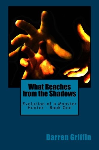 Evolution of a Monster Hunter - Book One What Reaches From the Shadows
