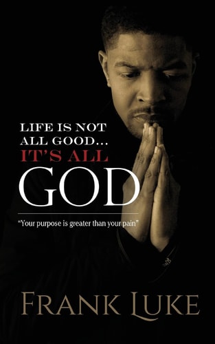 Life Is Not All Good... Its All God Your Purpose Is Greater Than Your Pain
