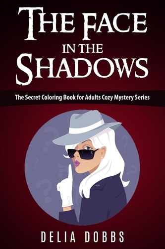 The Face In The Shadows The Secret Coloring Book For Adults Cozy Mystery Series