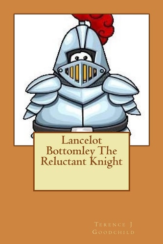 Lancelot Bottomley the Reluctant Knight