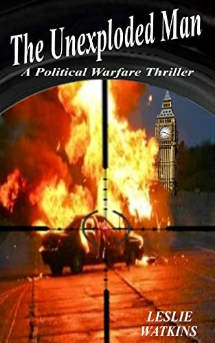 The Unexploded Man A Political Warfare Thriller