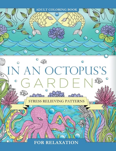 In an Octopus's Garden Adult Coloring Book: Stress Relieving Patterns For Relaxation
