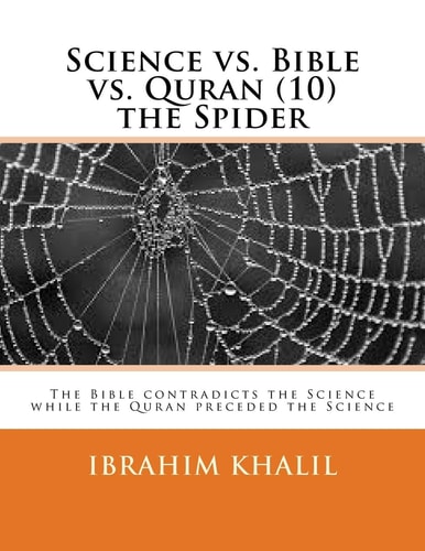 Science Vs. Bible Vs. Quran (10) the Spider The Bible Contradicts the Science While the Quran Preceded the Science