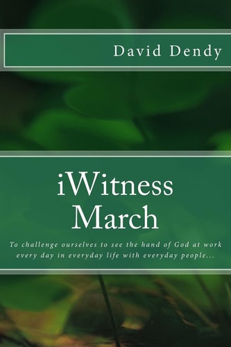 IWitness March To Challenge Ourselves to See the Hand of God at Work Every Day in Everyday Life with Everyday People...