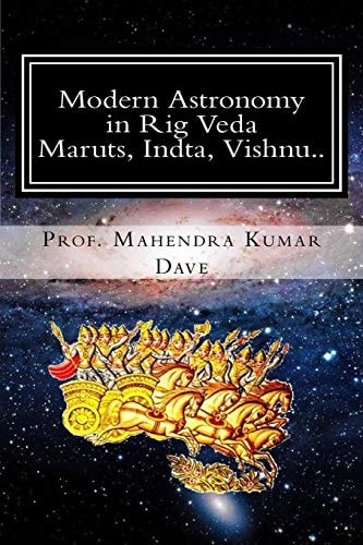 Modern Astronomy in Rig Veda Volume IV (Maruts, Indra, Vishnu. . )