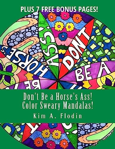 Don't Be a Horse's Ass! Color Sweary Mandalas! Sweary Word Mandalas for Adult Coloring Fun and Relaxation