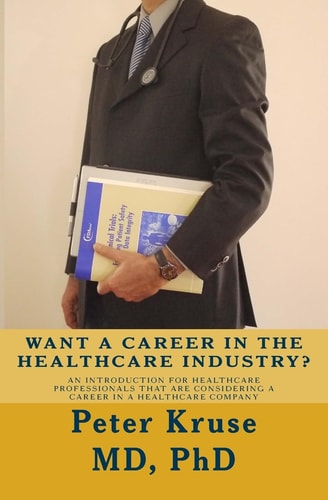 Want a Career in the Healthcare Industry? An Introduction for Healthcare Professionals That Are Considering a Career in a Healthcare Company