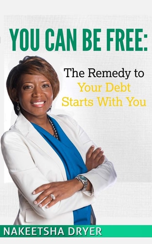 You Can Be Free The Remedy to Your Debt Starts With You