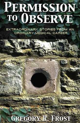 Permission to Observe Extraordinary Stories From an Ordinary Medical Career