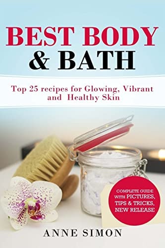 Best Body & Bath Top 25 Recipes For Glowing, Vibrant and Healthy Skin