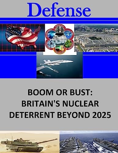 Boom Or Bust Britain's Nuclear Deterrent Beyond 2025