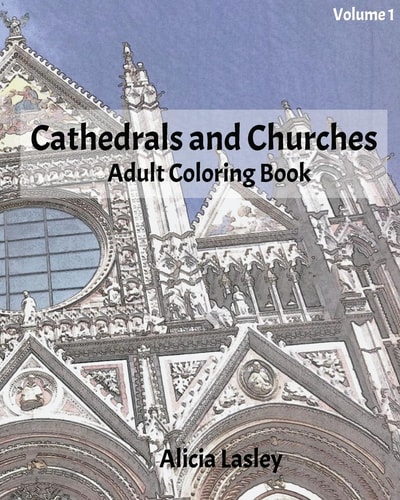 Cathedrals and Churches: Adult Coloring Book, Volume 1 Cathedral Sketches for Coloring