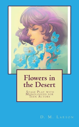 Flowers in the Desert Stage Play with Monologues for Teen Actors