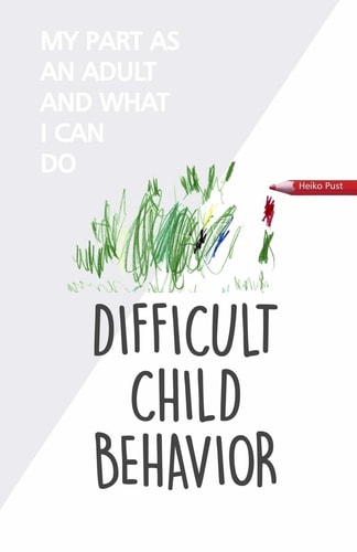 Difficult Child Behavior My Part as an Adult and what I Can Do