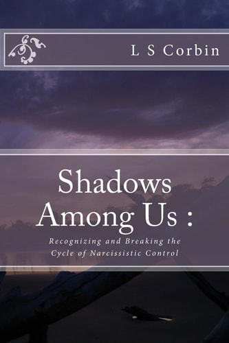 Shadows Among Us Recognizing and Breaking the Cycle of Narcissistic Control
