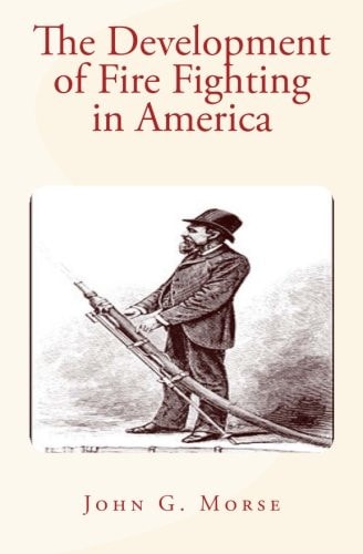 The Development of Fire Fighting in America