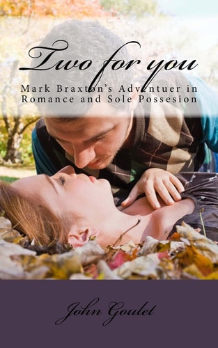 Two for You Mark Braxton's Adventuer in Romance and Sole Possesion