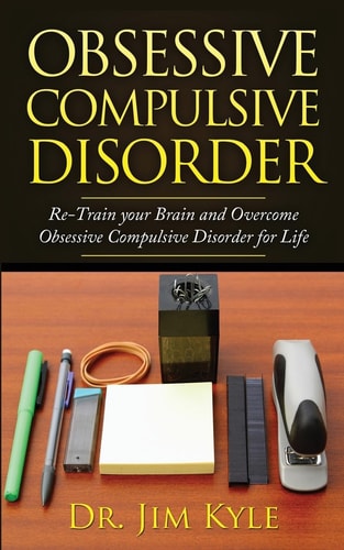 Obsessive Compulsive Disorder Re-Train Your Brain and Overcome Obsessive Compulsive Disorder for Life