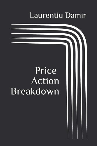 Price Action Breakdown Exclusive Price Action Trading Approach to Financial Markets