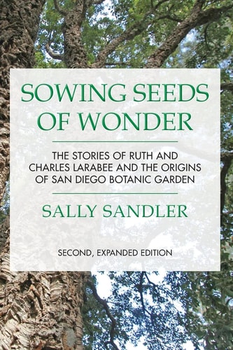 Sowing Seeds of Wonder The Stories of Ruth and Charles Larabee and the Origins of San Diego Botanic Garden