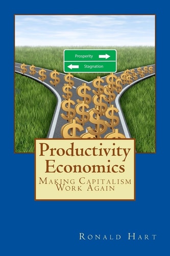 Productivity Economics Making Capitalism Work Again