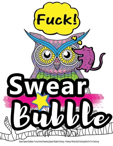 Swear Speech Bubbles: Funny Animal Swearing Speech Bubble Coloring... A Sweary Words Adult Coloring Book for Fun Colouring