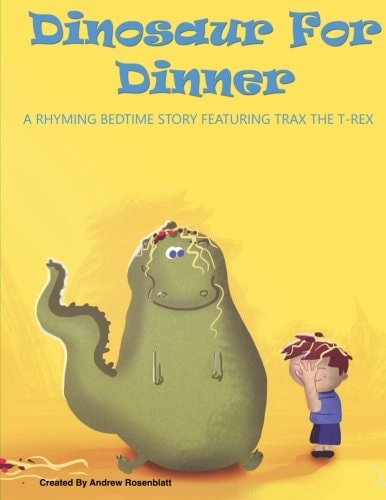 Dinosaur For Dinner A Rhyming Bedtime Story Featuring Trax the T-Rex