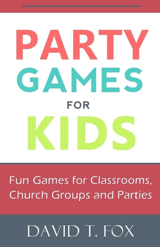Party Games for Kids Fun Games for Classrooms, Church Groups and Parties