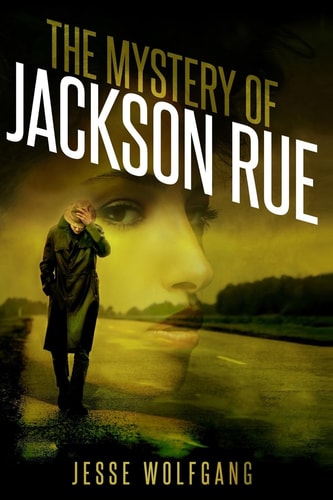 The Mystery of Jackson Rue A Jesse Wolfgang Novelette