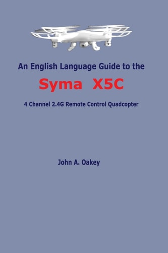 An English Language Guide to the Syma X5C 4 Channel 2. 4G Remote Control Quadcopter